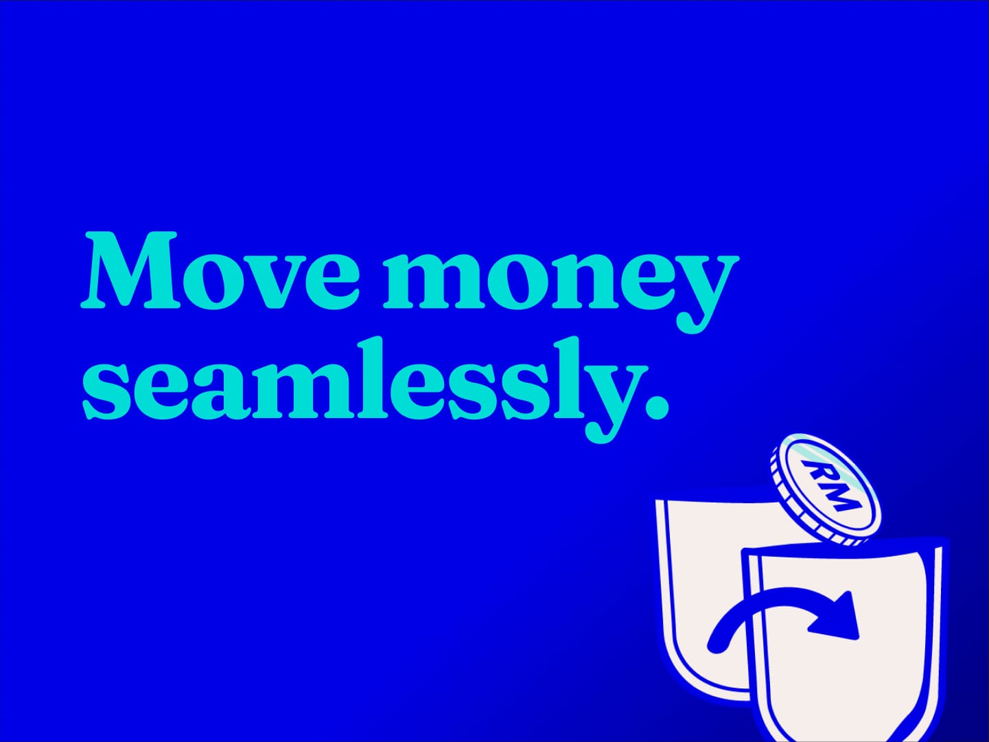 Move money seamlessly.