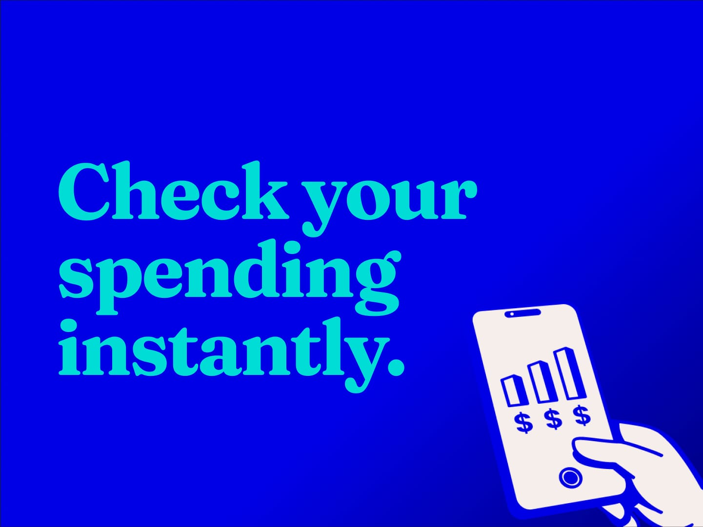 Check your spending instantly.