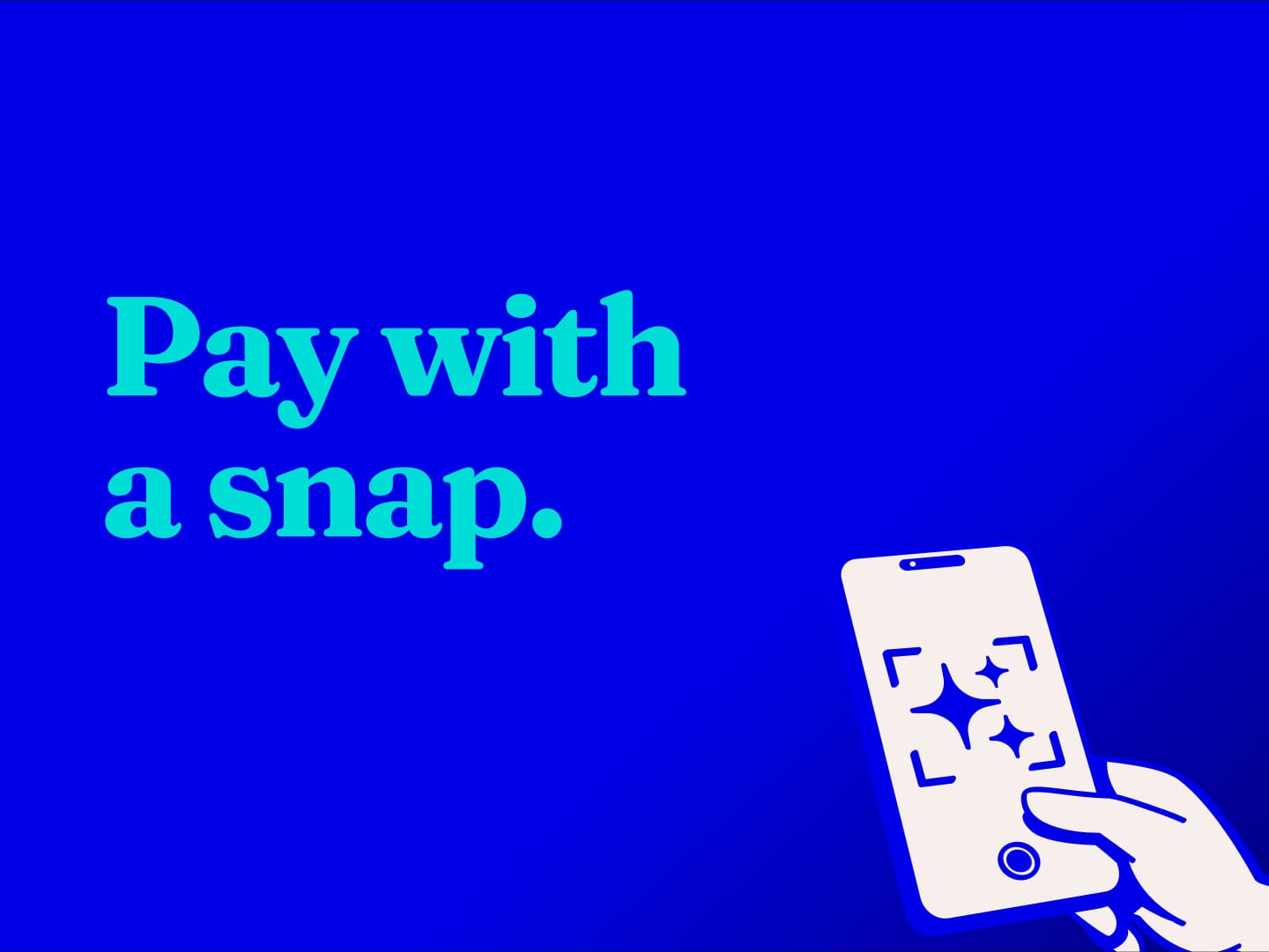 Pay with a snap.